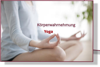 Krperwahrnehmung        Yoga